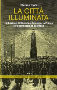 citt illuminata intuizione di g.colombo, edison e elettrificazione italia