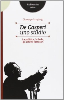 de gasperi uno studio la politica la fede gli affetti familiari