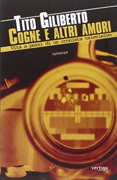 cogne e altri amori vita a pezzi di un cronista televisivo