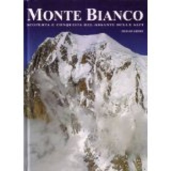 monte bianco scoperta e conquista del gigante delle alpi