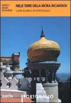 nelle terre della mora incantata l\'arte islamica in portogallo