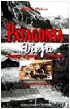 patagonia vieja pionieri ai confini del mondo