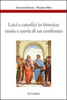 laici e cattolici in bioetica: storia e teoria di un confronto