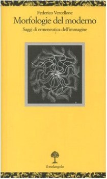 morfologie del moderno. saggi di ermeneutica dell\'immagine