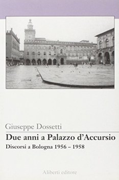 due anni a palazzo d\'accursio discorsi a bologna 1956-1958