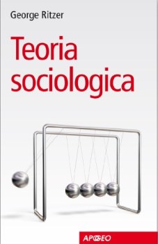 teoria sociologica. radici classiche e sfide contemporanee