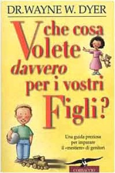 che cosa volete davvero per i vostri figli