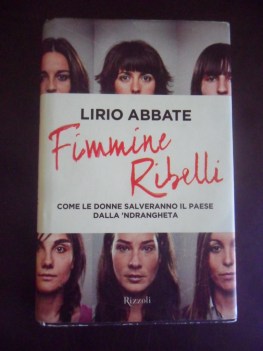 Fimmine ribelli. Come le donne salveranno il paese dalla n\'drangheta