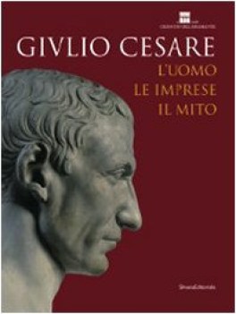giulio cesare l\'uomo le imprese il mito