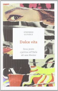 dolce vita sesso potere e politica nell\'italia del caso montesi
