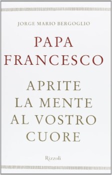 papa francesco aprite la mente al vostro cuore