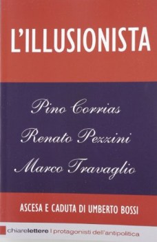 illusionista, ascesa e caduta di umberto bossi