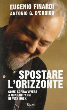 spostare l\'orizzonte. come sopravvivere a quarant\'anni di vita rock