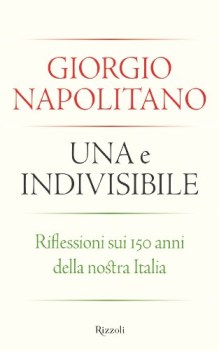 una e indivisibile riflessioni sui 150 anni della nostra italia