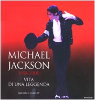 michael 1958-2009 vita di un leggenda